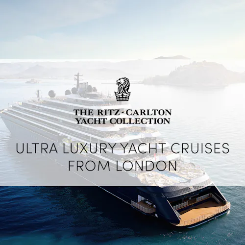 Ritz-Carlton Yacht Collection cruises from London Tilbury & Greenwich